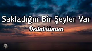 Dedublüman - Sakladığın Bir Şeyler Var (Sözleri/lyrics)