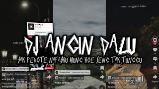 DJ ANGIN DALU || sak pedote nafasku mung koe seng tak tunggu YANG LAGI KALIAN CARI TERBARU