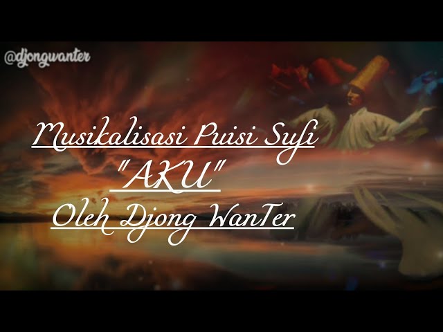 Puisi Sufi - AKU By Djong WanTer | Musikalisasi Puisi Sufi Tentang Cinta | Allah | Nur Muhammad class=
