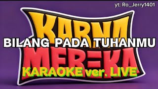 (KARAOKE) Karnamereka ft. Savira Razak - Bilang Pada TUHANMU ver.LIVE @kopiitam1401 
