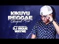 KIKUYU REGGAE GOSPEL MIX DJ RIQUE WAYNE KIKUYU REGGAE GOSPEL MIX DJ RIQUE WAYNE