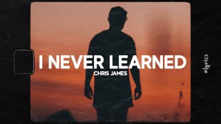 Chris James - I Never Learned (Lyrics)