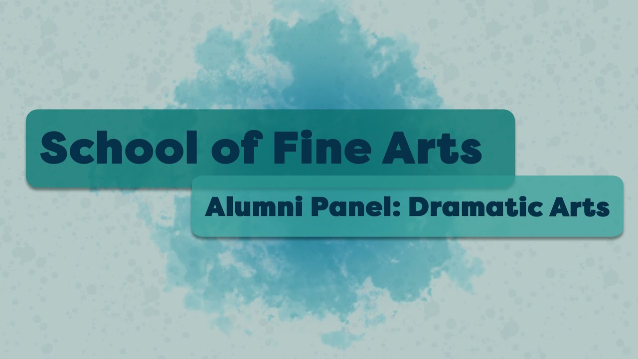 School of Fine Arts Alumni Panel Dramatic Arts YouTube