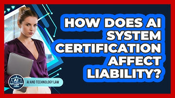 How Does AI System Certification Affect Liability? - AI and Technology Law