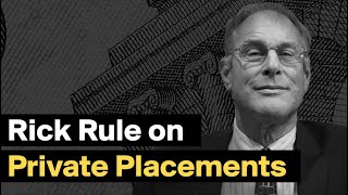 Legendary Mining Investor Rick Rule on the Power of Private Placements