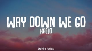 Kaelo - Way Down We Go (lyrics)