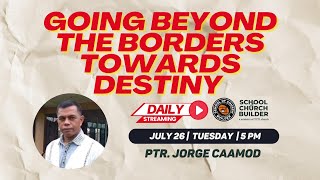 GOING BEYOND THE BORDERS TOWATDS DESTINY | SCB Daily Streaming - July 26, 2022