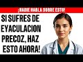 Si sufres de eyaculacion precoz haz esto y agradeceme despues...
