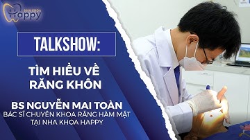 Talkshow số thứ 3 tìm hiểu về răng khôn.