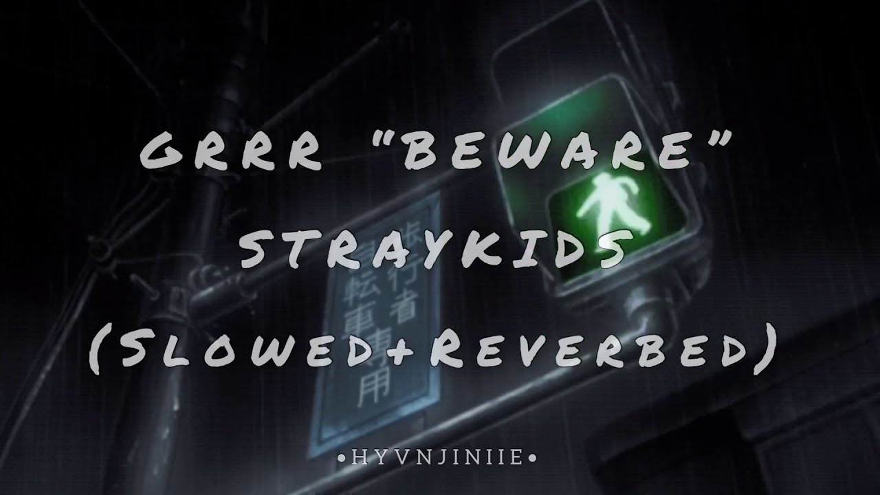 Grrr “BEWARE” - Straykids (𝚂𝚕𝚘𝚠𝚎𝚍 + 𝚁𝚎𝚟𝚎𝚛𝚋𝚎𝚍)