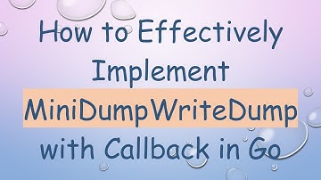 How to Effectively Implement MiniDumpWriteDump with Callback in Go