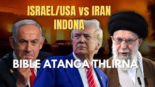 USA/ Israel leh Iran Indona Bible Tarmit Atanga Thlirna