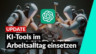 KI-Tools im Arbeitsalltag einsetzen: Chat GPT und Co. | Aktuelle Updates #2