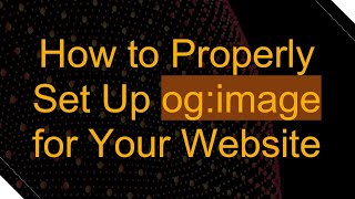How to Properly Set Up og:image for Your Website