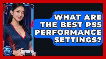 What Are The Best PS5 Performance Settings? - Blue Button Gaming