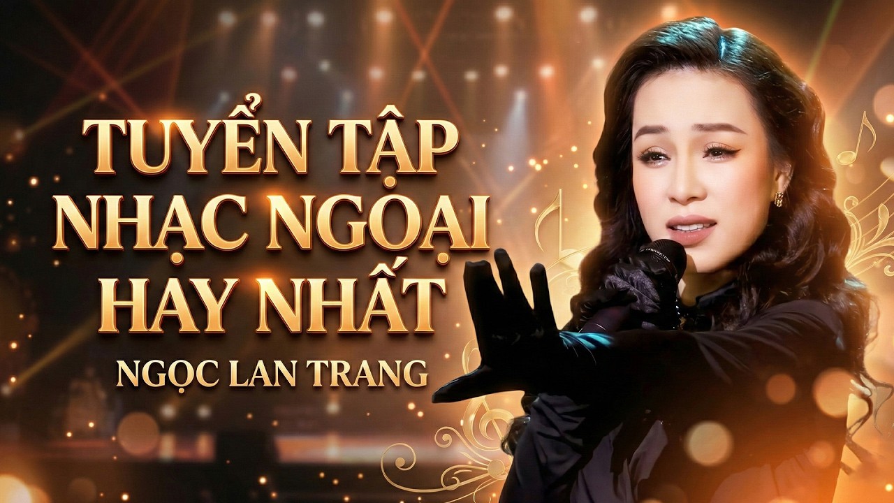 TUYỂN TẬP NHẠC NGOẠI HAY NHẤT - NGỌC LAN TRANG || Tình Yêu Trong Đời - Hãy Sống Cho Tuổi Trẻ