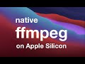 Running ffmpeg natively on Apple Silicon (M1)