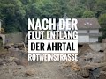 Vor und nach der Flut 2021: Die Ahr-Rotweinstraße von Altenahr nach Dernau