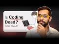 Is Coding Still Worth It? Or Am I Too Late?