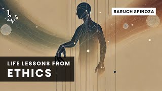 Life lessons from Ethics by Baruch Spinoza