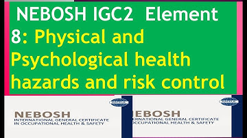 #NEBOSH IGC 2 ELEMENT 8 ! Physical and Psychological health hazards and risk control.