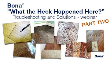"What the Heck Happened Here?" Part 2 - Bona troubleshooting webinar