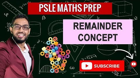 Remainder Concept | Learn Problem Sums | PSLE MATHS PREP