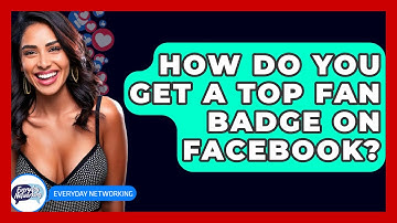 How Do You Get a Top Fan Badge on Facebook? - Everyday-Networking