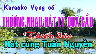 Karaoke Vọng Cổ Thương Nhau Hát Lý Qua Cầu - Thiếu Đào Hát Cùng Tuấn Nguyễn