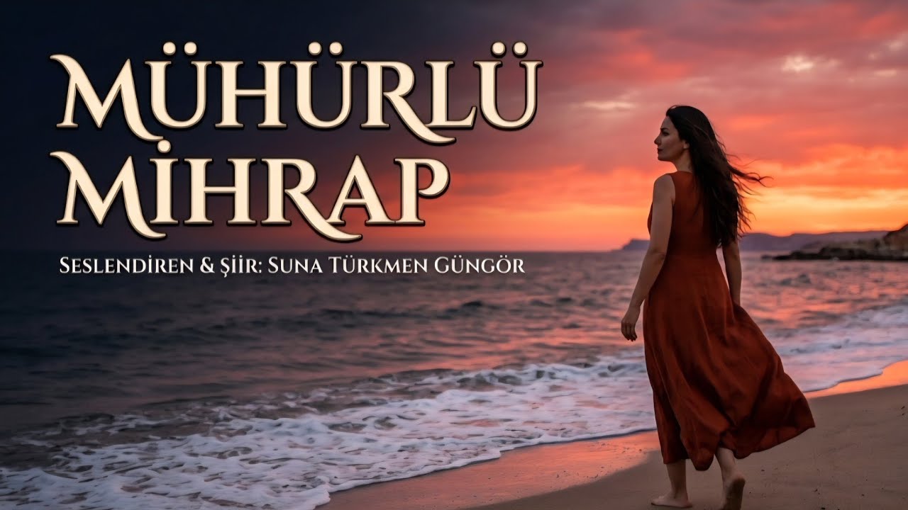 MÜHÜRLÜ MİHRAP - Seslendiren & Şiir: Suna Türkmen Güngör -  Müzik: Truvatv / Enes İlhan 