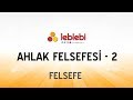 FELSEFE / AHLAK FELSEFESİ  - 2