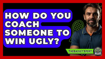 How Do You Coach Someone To Win Ugly? - The Racket Xpert