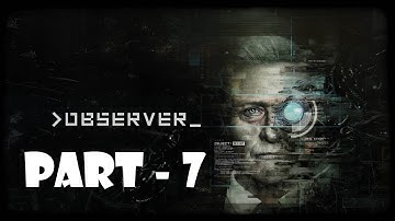 Observer - Walkthrough Gameplay - No Commentary - Part 7