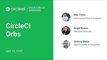 Open Circle Sessions Episode 2 - CircleCI Orbs