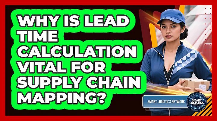 Why Is Lead Time Calculation Vital For Supply Chain Mapping? - Smart Logistics Network