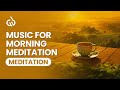 Early Morning Meditation Music: For Positive Energy and Mindfulness