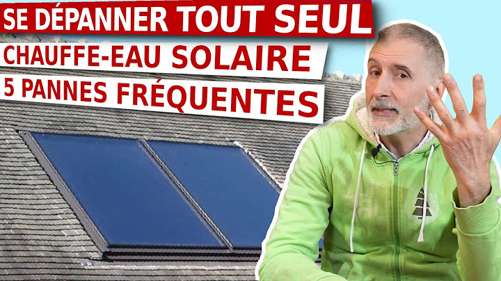 CHAUFFE EAU SOLAIRE – LES 5 PANNES LES PLUS COURANTES – QUE FAIRE ?