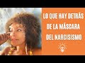 LO QUE HAY DETRÁS DE LA MÁSCARA DEL NARCISISTA