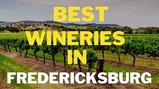 10 BEST Wineries in Fredericksburg Texas