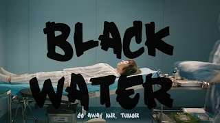 go away mr. tumor: black water