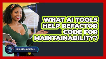 What AI Tools Help Refactor Code For Maintainability?
