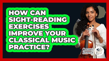 How Can Sight-reading Exercises Improve Your Classical Music Practice? - Classical Serenade