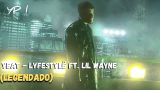 Yeat - Lyfestylë (feat. Lil Wayne) (Legendado)