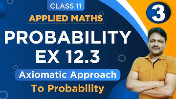 AXIOMATIC APPROACH Ex-12.3 || Lecture- 3 | Probability Ch-12 | Class- 11 Applied Maths
