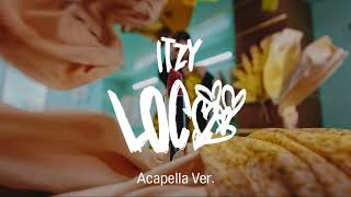 [Clean Acapella] ITZY - LOCO