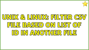 Unix & Linux: filter csv file based on list of id in another file (3 Solutions!!)