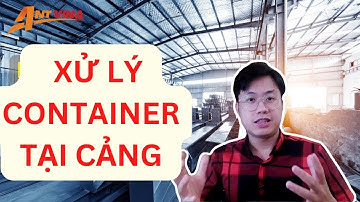 QUÁ TRÌNH XỬ LÝ CONTAINER TẠI CẢNG DIỄN RA NHƯ THẾ NÀO ?