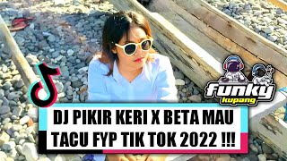 DJ PIKIR KERI X BETA MAU TACU FYP TIK TOK 2022 !!! ( MARTHIN POLIN X EL FUNKY KUPANG )