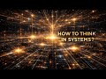 How To Think in Systems| Understanding Complexity 