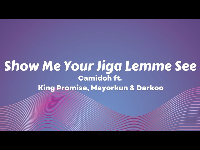 Show Me Your Jiga Lemme See/Camidoh - Sugarcane Remix (Lyrics) ft. King Promise, Mayorkun u0026 Darkoo class=